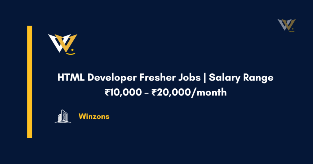 HTML Developer Fresher Jobs | Salary Range ₹10,000 – ₹20,000/month