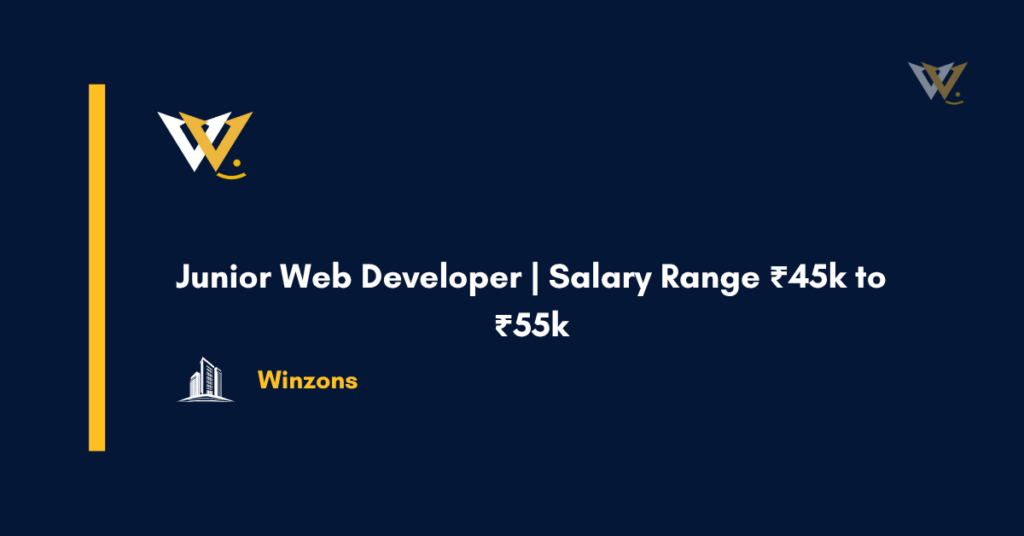 Junior Web Developer | Salary Range ₹45k to ₹55k