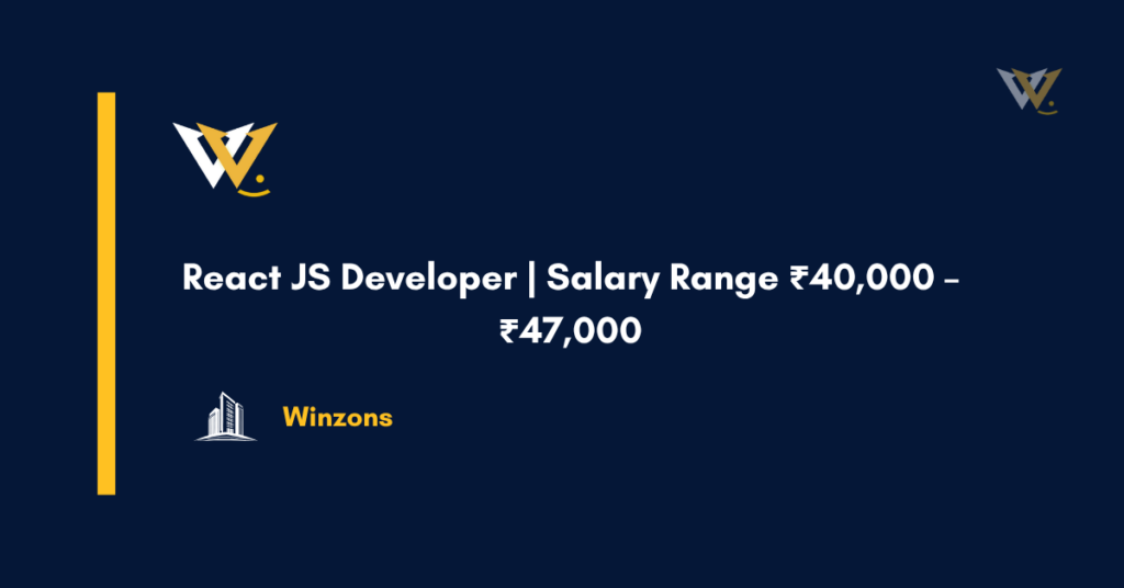 React JS Developer | Salary Range ₹40,000 – ₹47,000