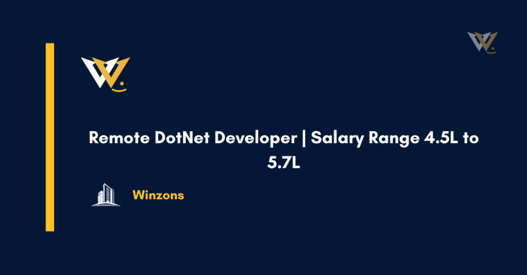 Remote DotNet Developer | Salary Range 4.5L to 5.7L