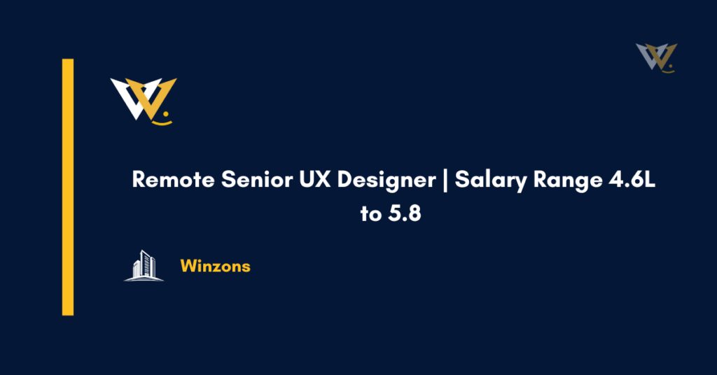 Remote Senior UX Designer | Salary Range 4.6L to 5.8