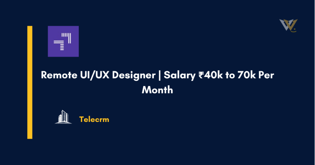 Remote UI/UX Designer | Salary ₹40k to 70k Per Month