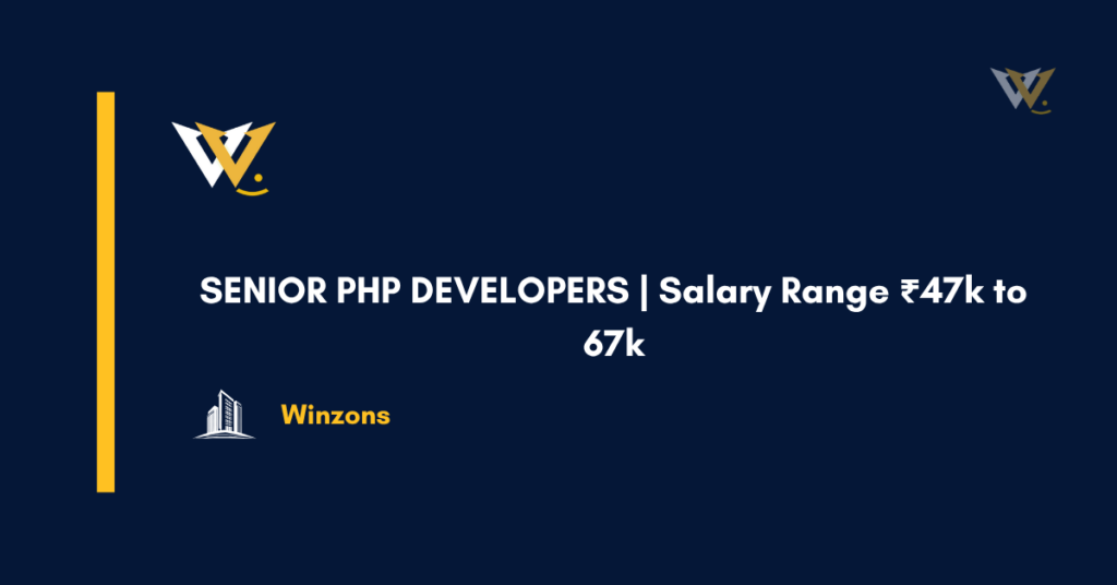 SENIOR PHP DEVELOPERS | Salary Range ₹47k to 67k