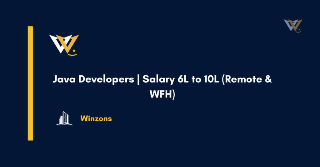 Java Developers | Salary 6L to 10L (Remote & WFH)