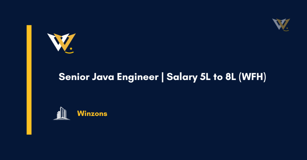 Senior Java Engineer | Salary 5L to 8L (WFH)