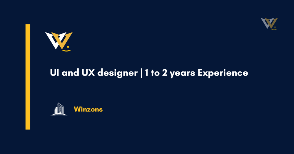 UI and UX designer | 1 to 2 years Experience