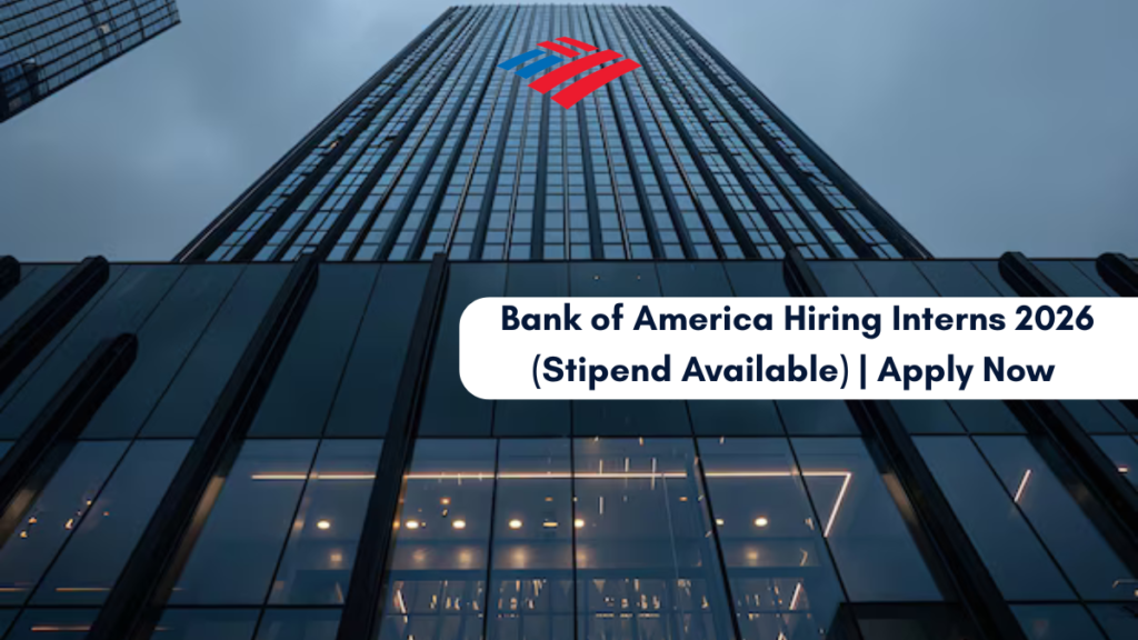 Bank of America Hiring Interns 2026 (Stipend Available) Apply Now