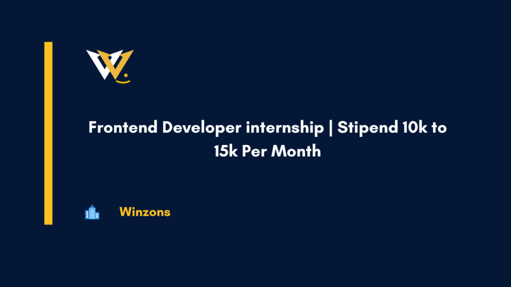Frontend Developer internship Stipend 10k to 15k Per Month