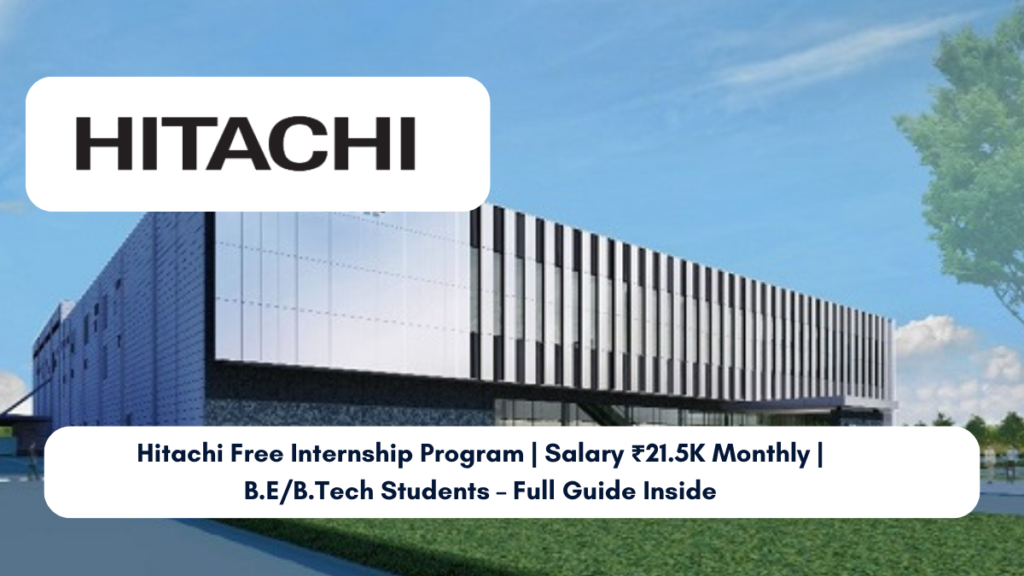Hitachi Free Internship Program Salary ₹21.5K Monthly B.EB.Tech Students – Full Guide Inside