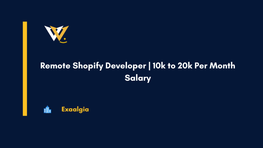 Remote Shopify Developer 10k to 20k Per Month Salary