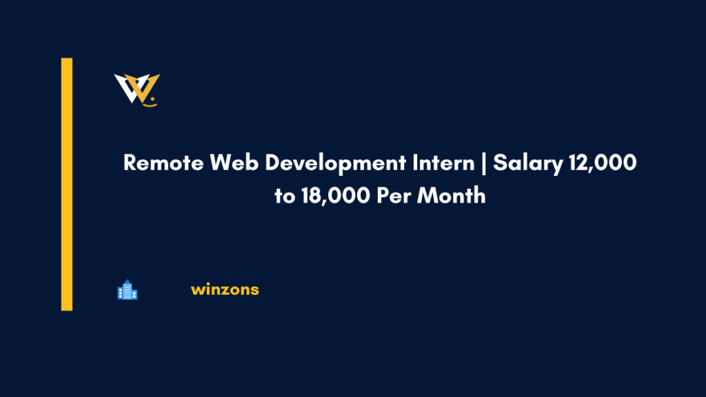 Remote Web Development Intern Salary 12,000 to 18,000 Per Month