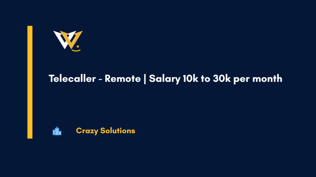 Telecaller - Remote Salary 10k to 30k per month