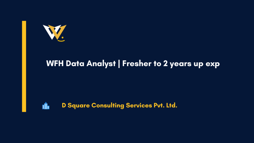 WFH Data Analyst Fresher to 2 years up exp
