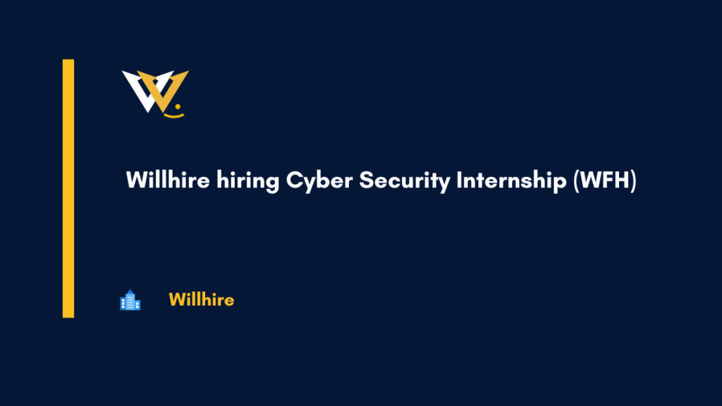Willhire hiring Cyber Security Internship (WFH)