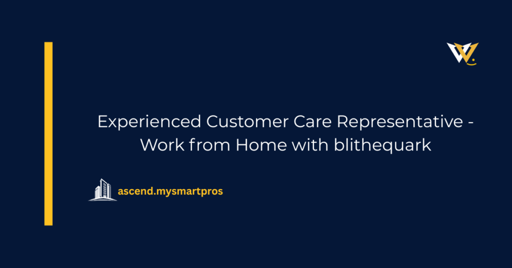 Experienced Customer Care Representative - Work from Home with blithequark