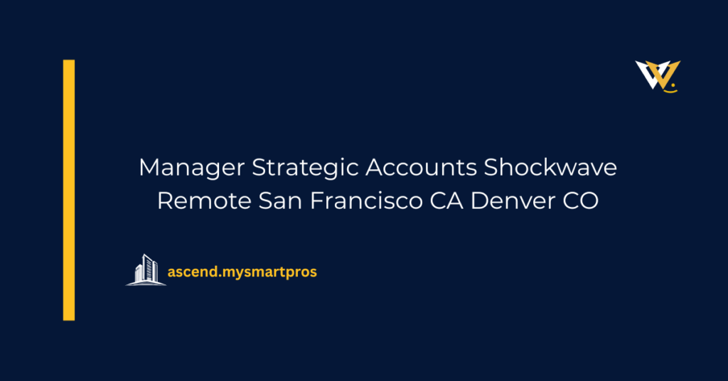Manager Strategic Accounts Shockwave Remote San Francisco CA Denver CO