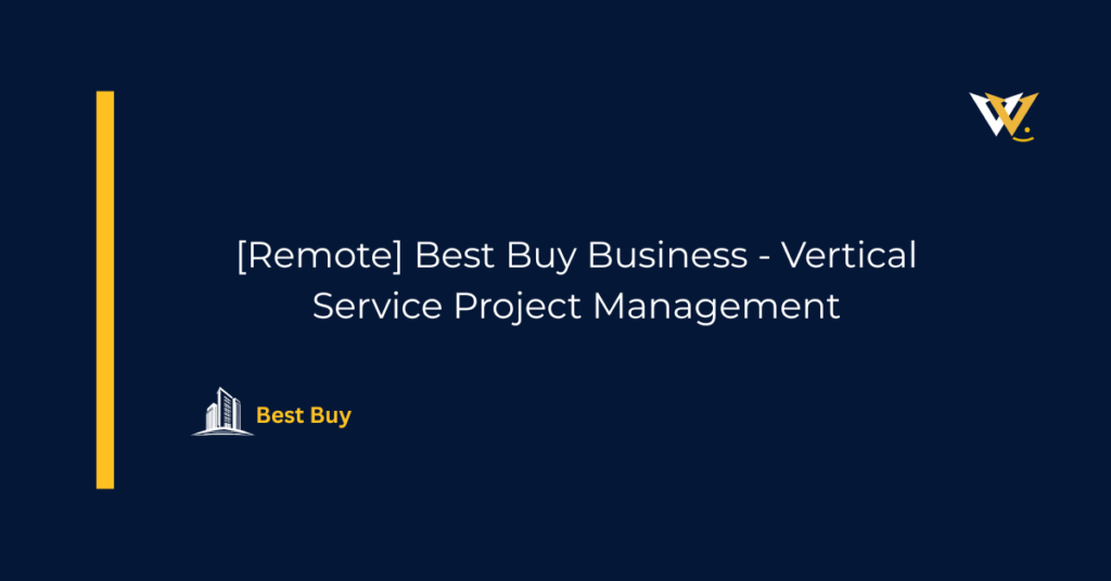 [Remote] Best Buy Business - Vertical Service Project Management