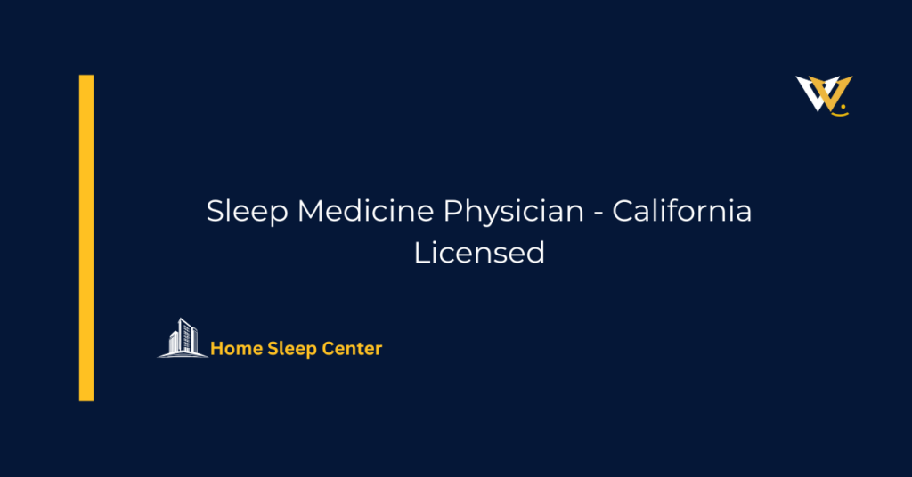 Sleep Medicine Physician - California Licensed