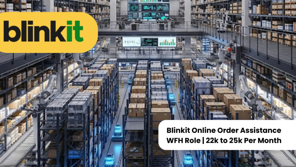 Blinkit Online Order Assistance WFH Role 22k to 25k Per Month